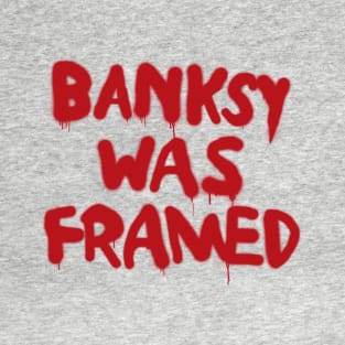 Banksy Was Framed T-Shirt